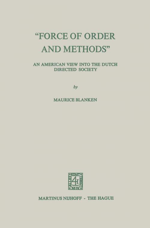 Cover of the book “Force of Order and Methods ...” An American view into the Dutch Directed Society by Maurice C. Blanken, Springer Netherlands