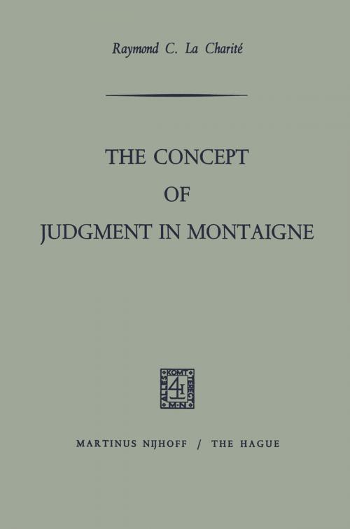 Cover of the book The Concept of Judgment in Montaigne by Raymond C. La Charité, Springer Netherlands