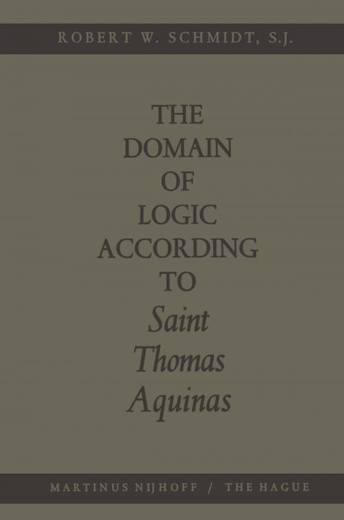 Cover of the book The Domain of Logic According to Saint Thomas Aquinas by Robert W. Schmidt, Springer Netherlands