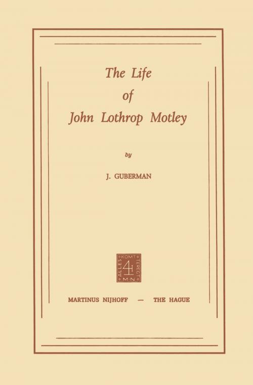 Cover of the book The Life of John Lothrop Motley by J. Guberman, Springer Netherlands