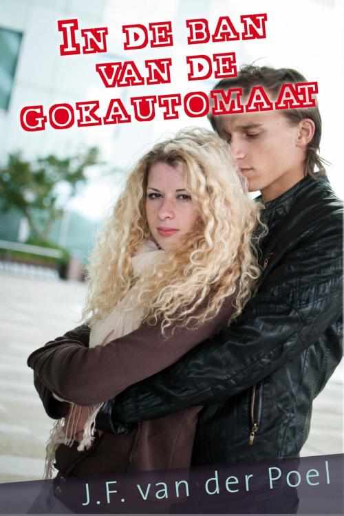 Cover of the book In de ban van de gokautomaat by J.F. van der Poel, VBK Media