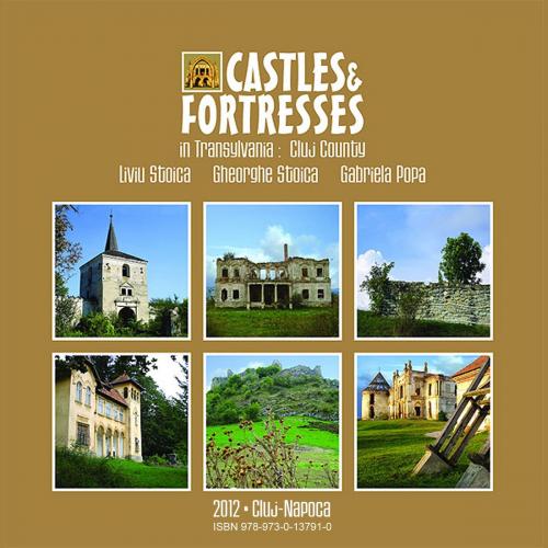 Cover of the book Castles and Fortresses in Transylvania: Cluj County by Liviu Stoica, Gheorghe Stoica, Gabriela Popa, Liviu Stoica