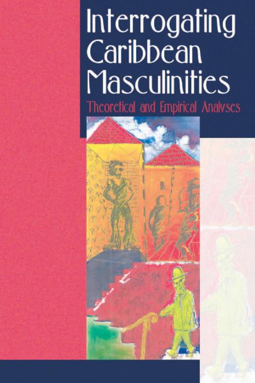 Cover of the book Interrogating Caribbean Masculinities: Theoretical and Empirical Analyses by , UWI Press