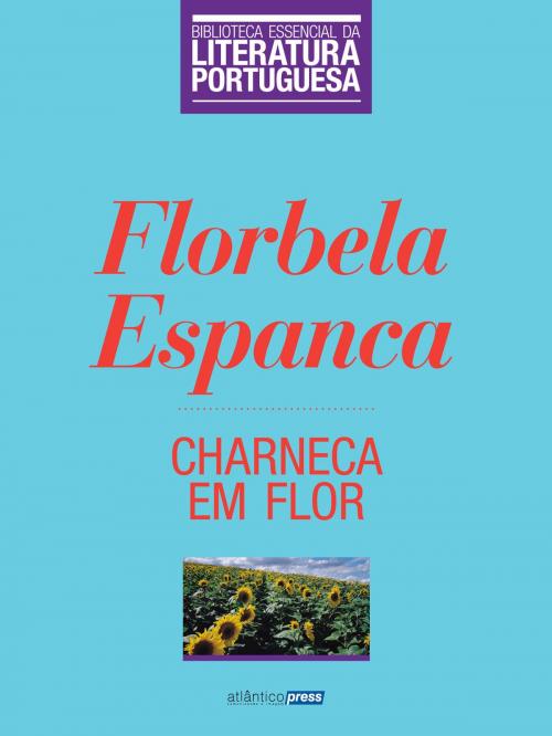 Cover of the book Charneca em Flor by Florbela Espanca, Atlântico Press