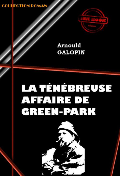 Cover of the book La ténébreuse affaire de Green Park by Arnould Galopin, Ink book