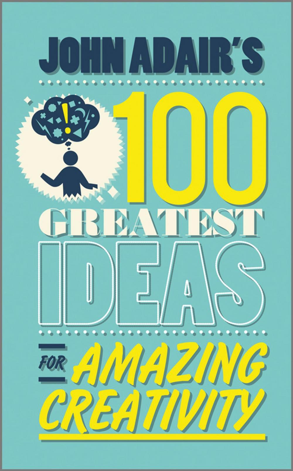 Big bigCover of John Adair's 100 Greatest Ideas for Amazing Creativity