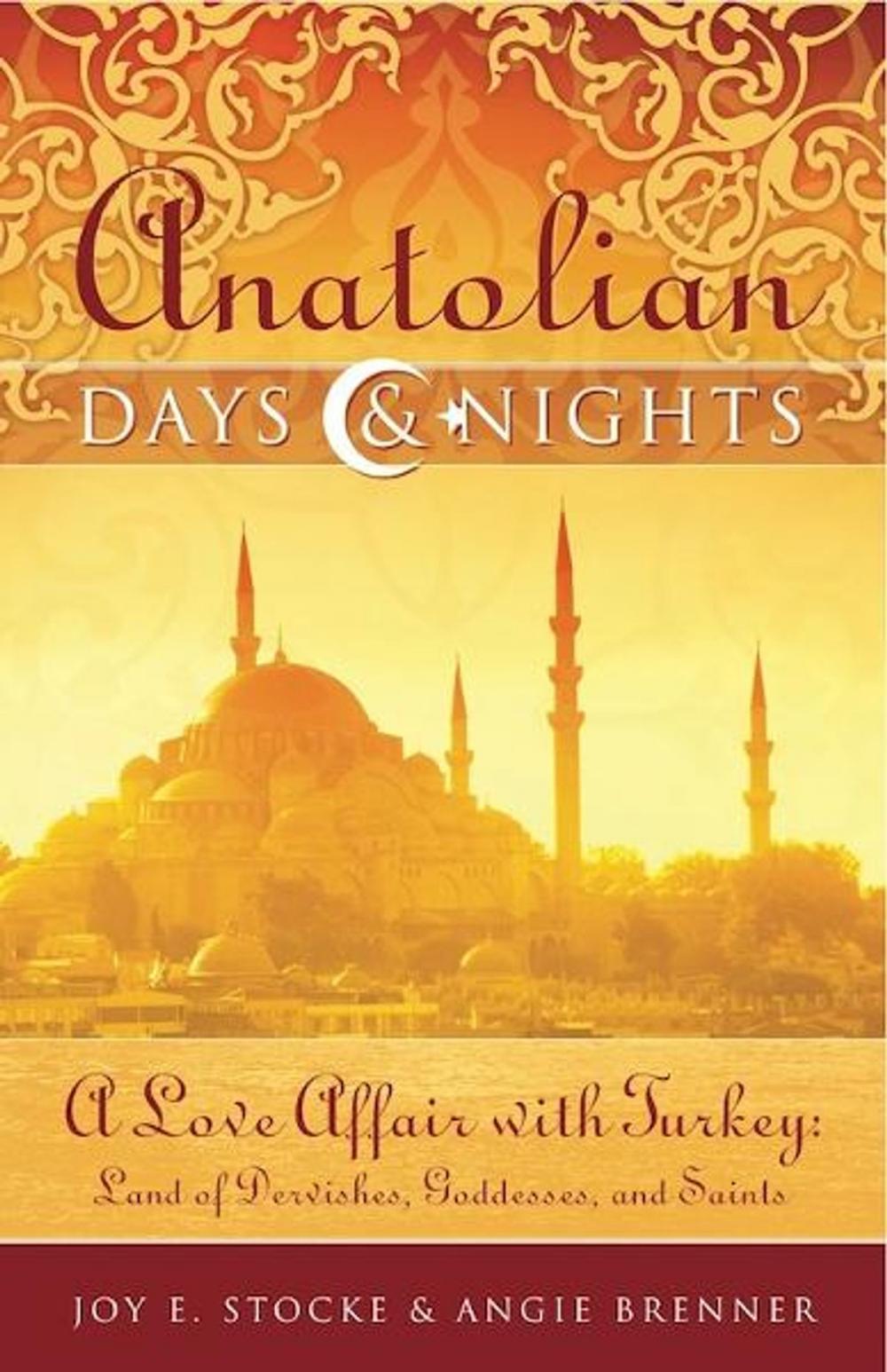 Big bigCover of Anatolian Days and Nights: A Love Affair with Turkey, Land of Dervishes, Goddesses, and Saints