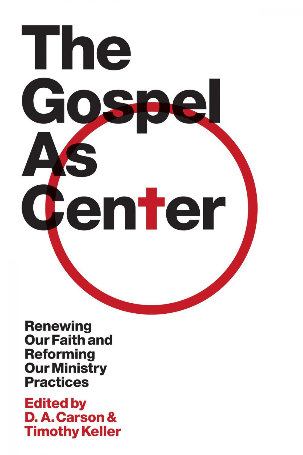 Big bigCover of The Gospel as Center: Renewing Our Faith and Reforming Our Ministry Practices