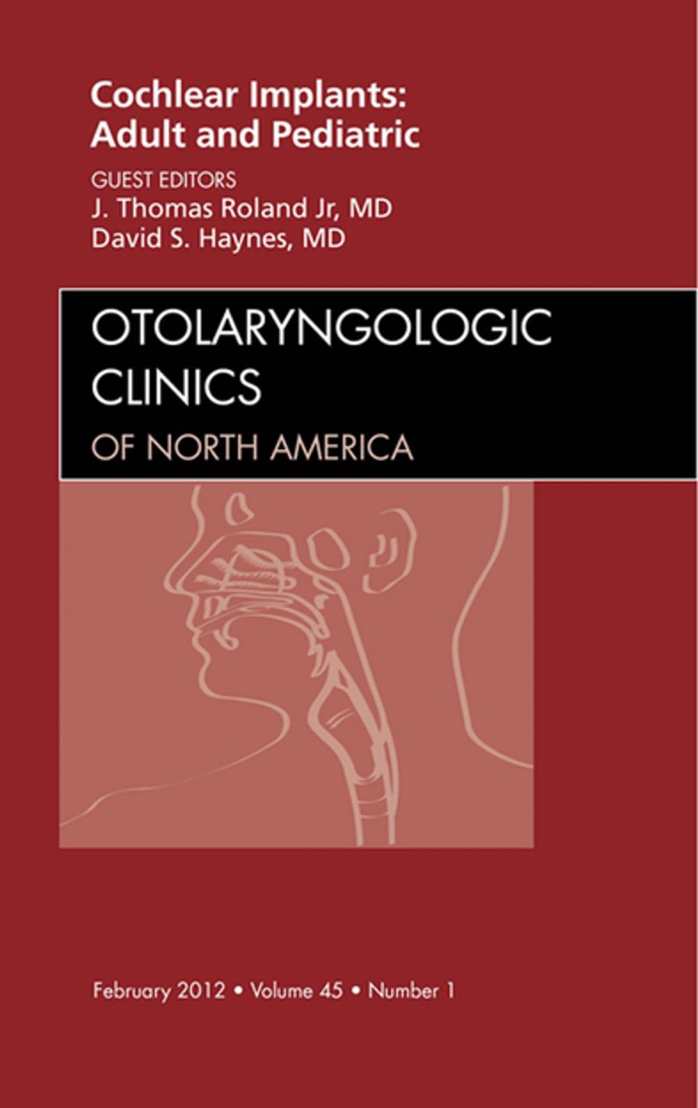 Big bigCover of Cochlear Implants: Adult and Pediatric, An Issue of Otolaryngologic Clinics - E-Book