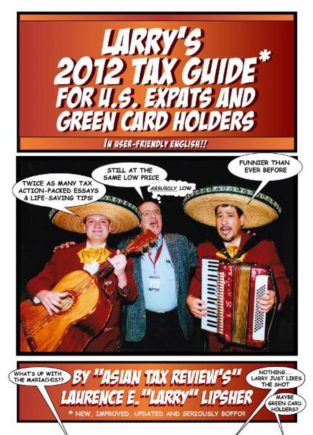 Big bigCover of Larry's 2012 Tax Guide For U.S. Expats & Green Card Holders - In User-Friendly English!