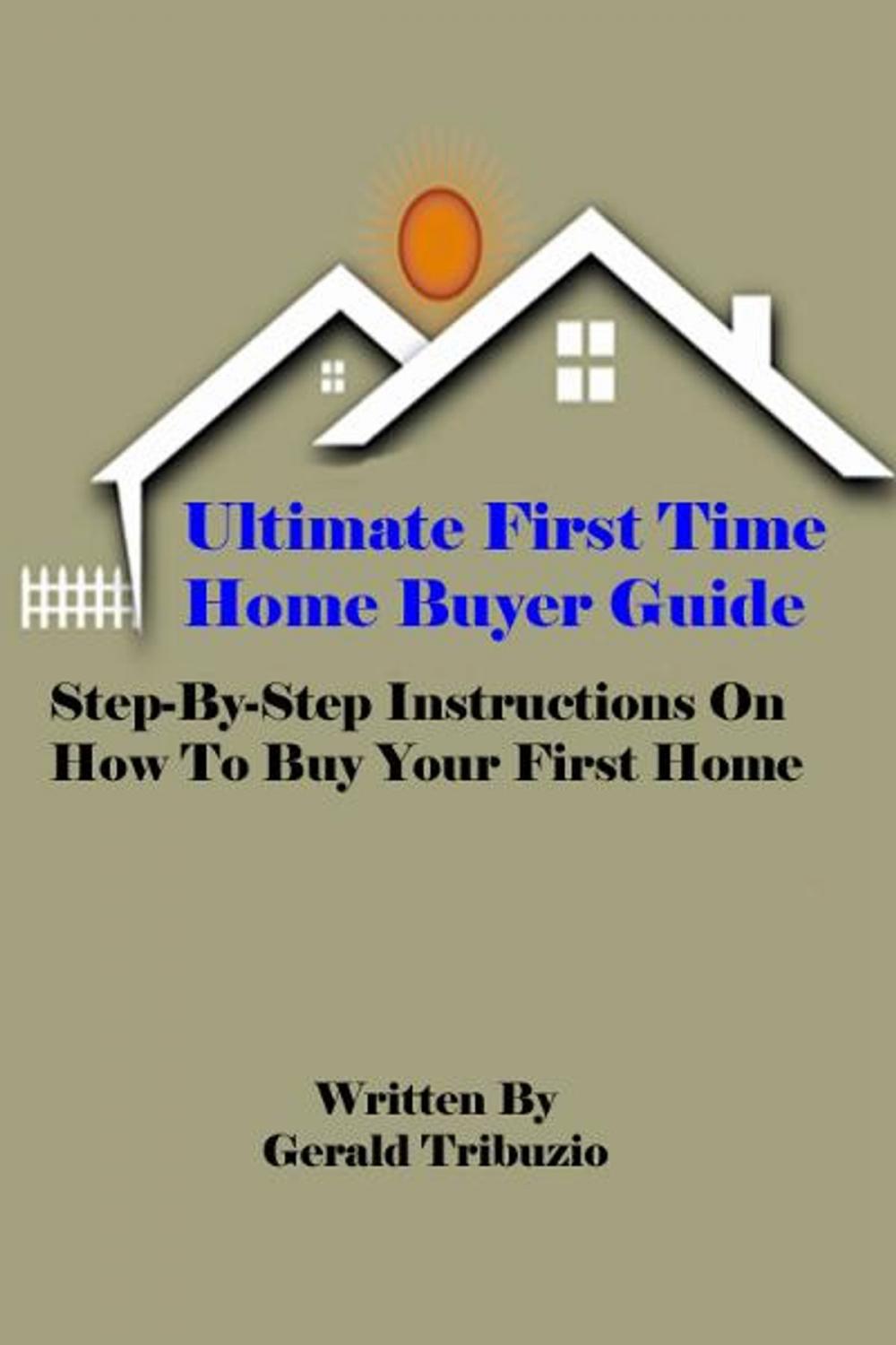 Big bigCover of Ultimate First Time Home Buyer Guide