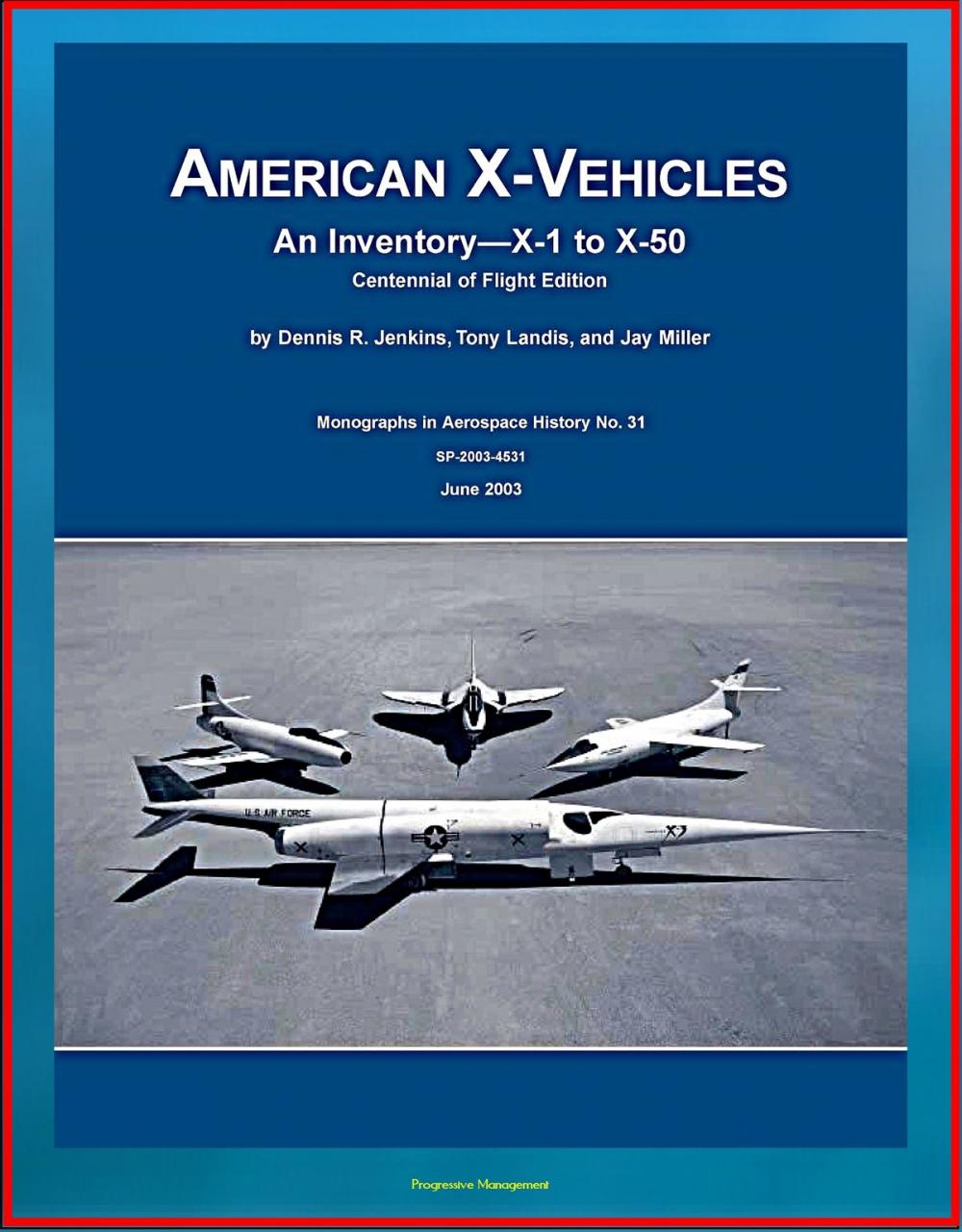 Big bigCover of American X-Vehicles, An Inventory from X-1 to X-50 - NACA, NASA, Air Force Experimental Airplanes and Spacecraft (NASA SP-2003-4531)