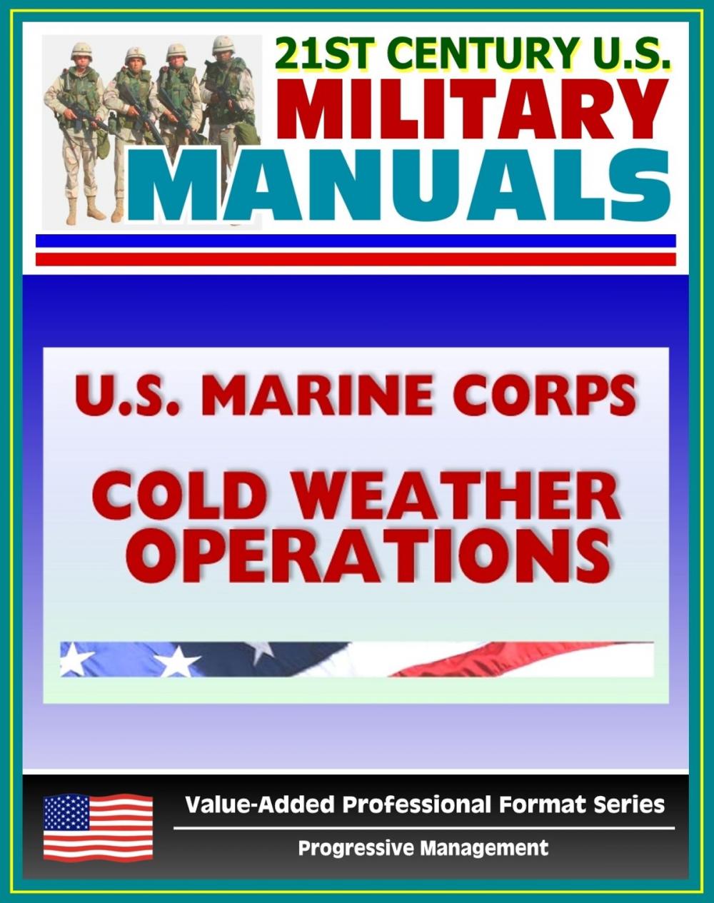 Big bigCover of 21st Century U.S. Military Manuals: U.S. Marine Corps (USMC) Guide To Cold Weather Operations MCRP 3-35.1A (Value-Added Professional Format Series)
