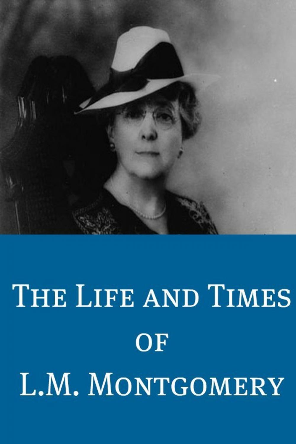 Big bigCover of The Life and Times of L.M. Montgomery