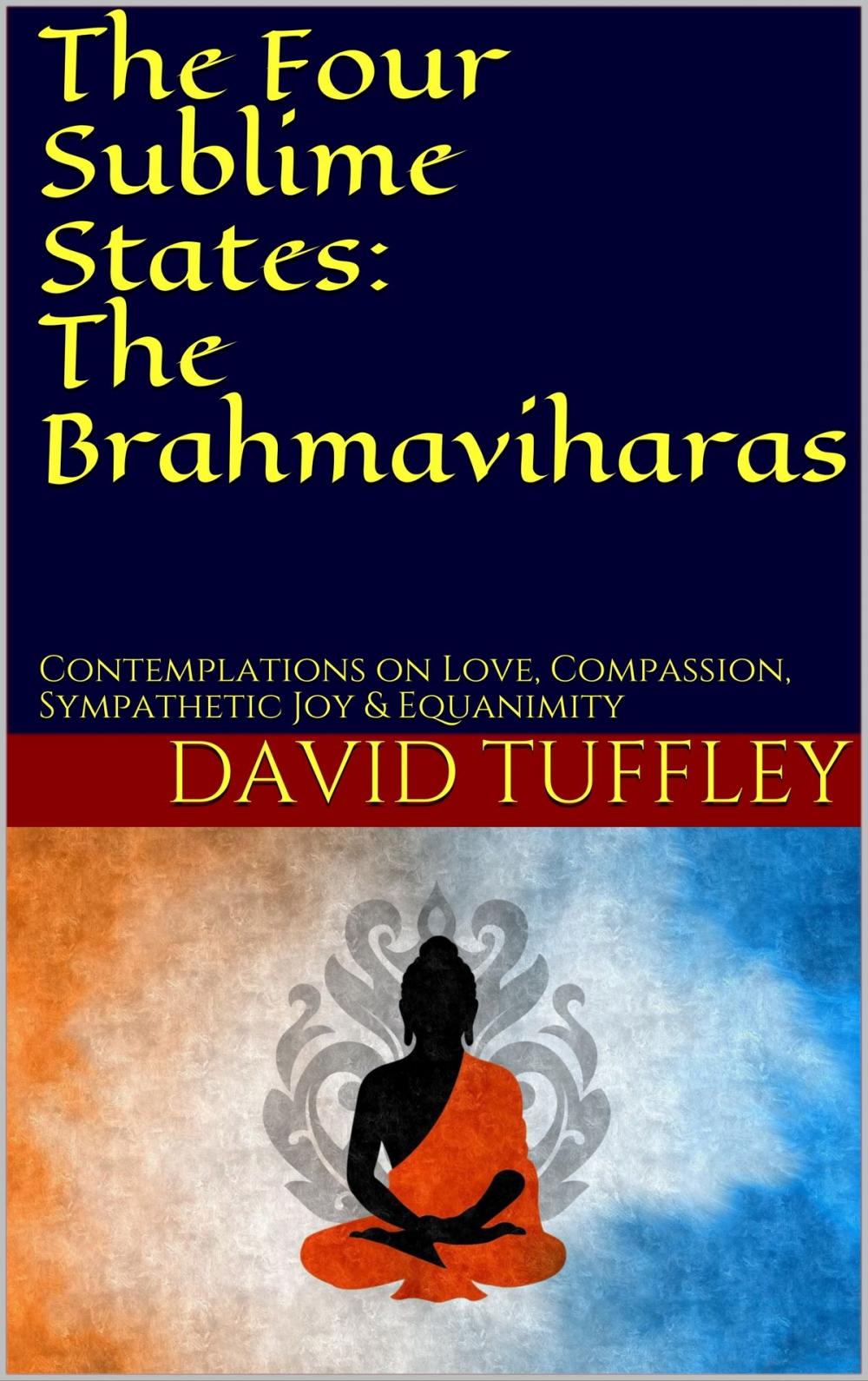 Big bigCover of The Four Sublime States: The Brahmaviharas