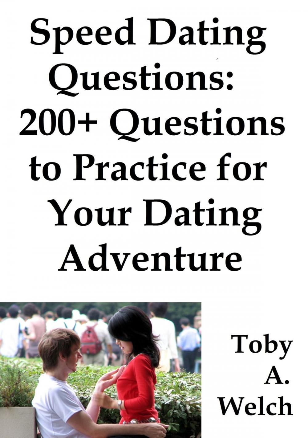 Big bigCover of Speed Dating Questions: 200+ Questions to Practice for Your Dating Adventure