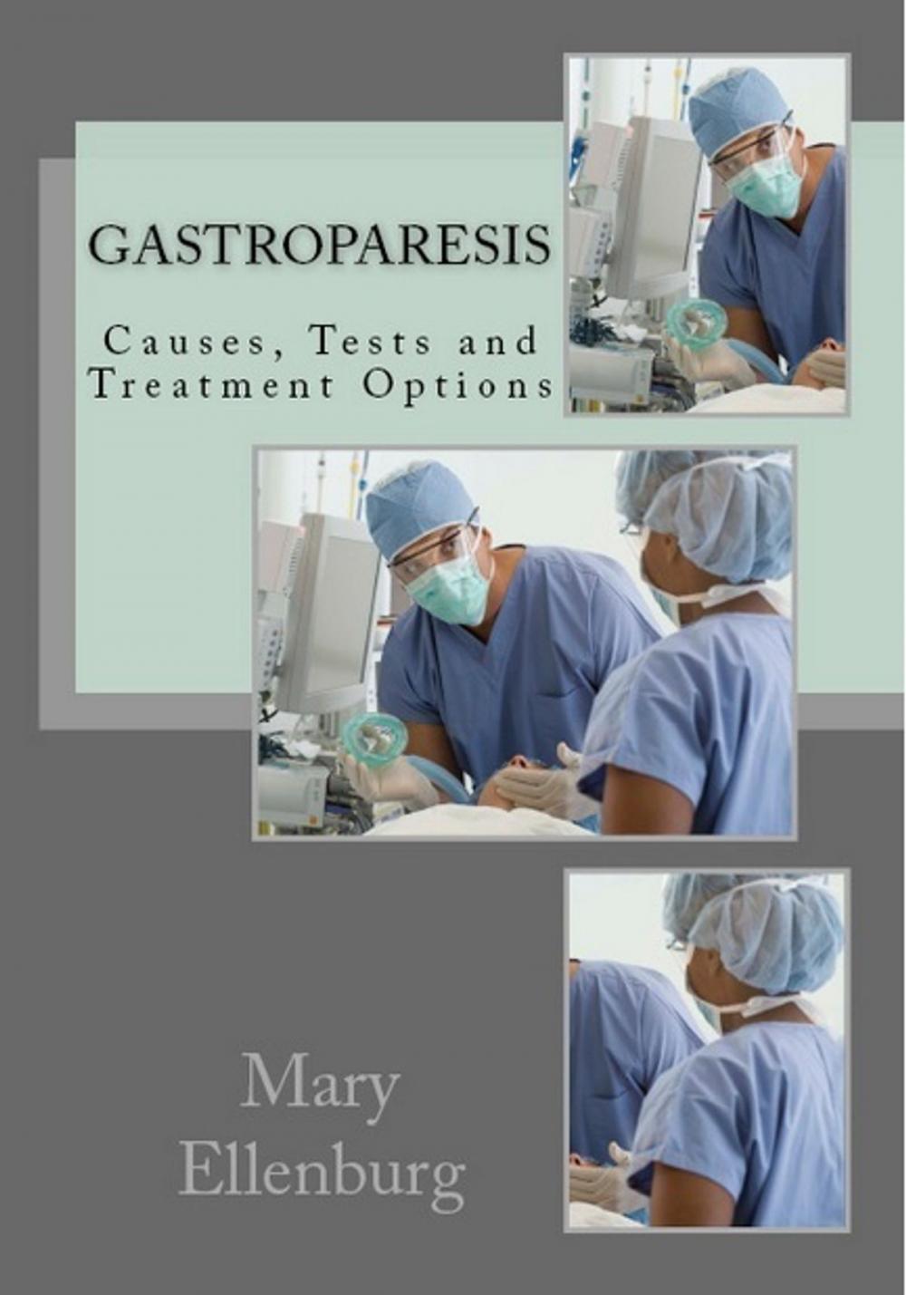 Big bigCover of Gastroparesis: Causes, Tests and Treatment Options