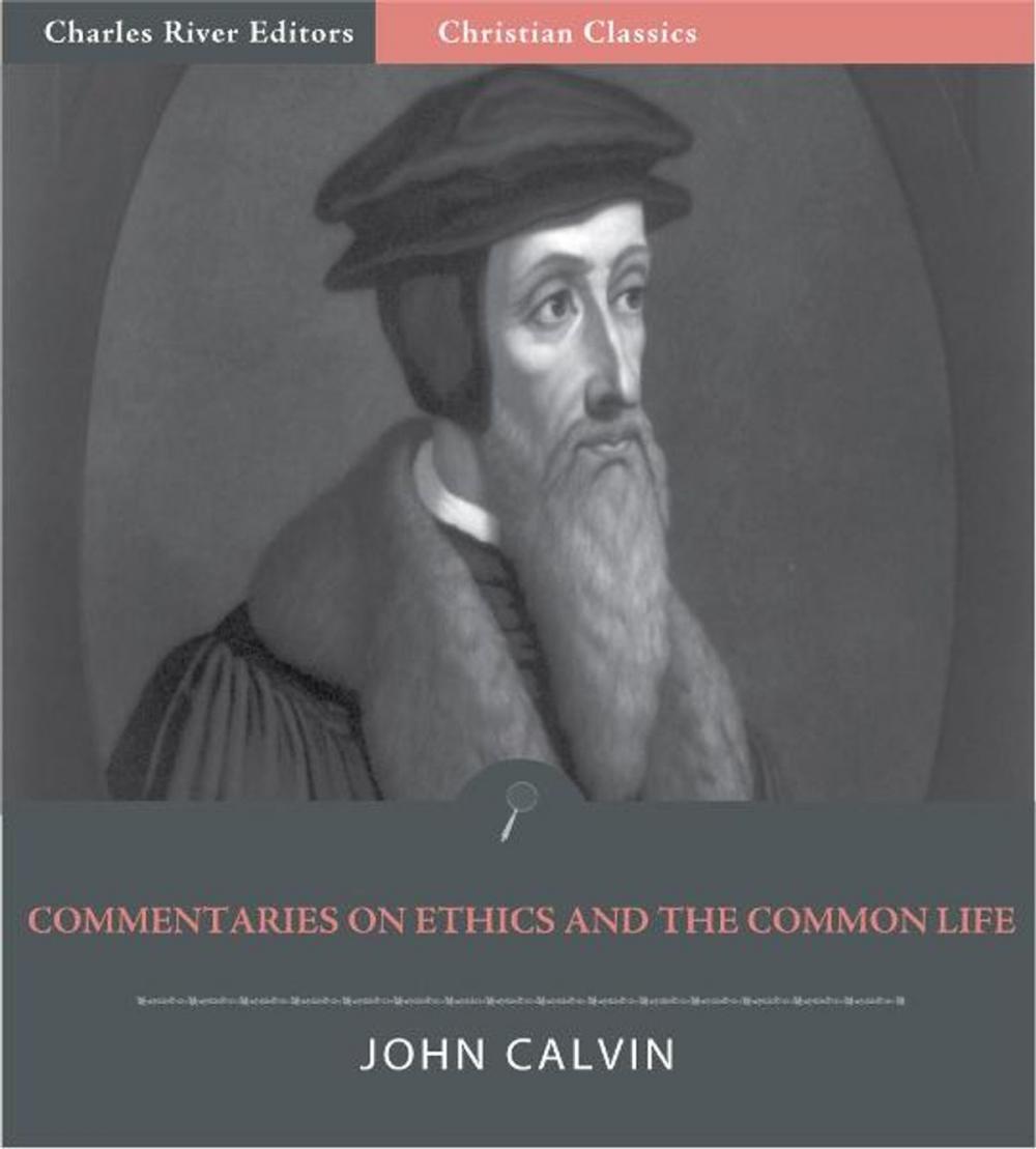 Big bigCover of John Calvins Commentaries on Ethics and the Common Life (Illustrated Edition)