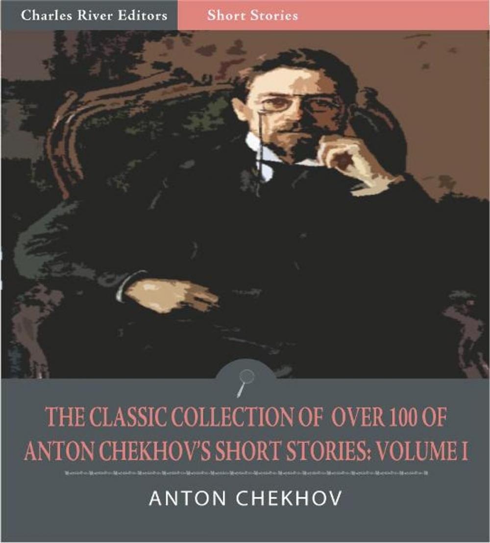 Big bigCover of The Classic Collection of Over 100 of Anton Chekhovs Short Stories: Volume I (102 Short Stories) (Illustrated Edition)