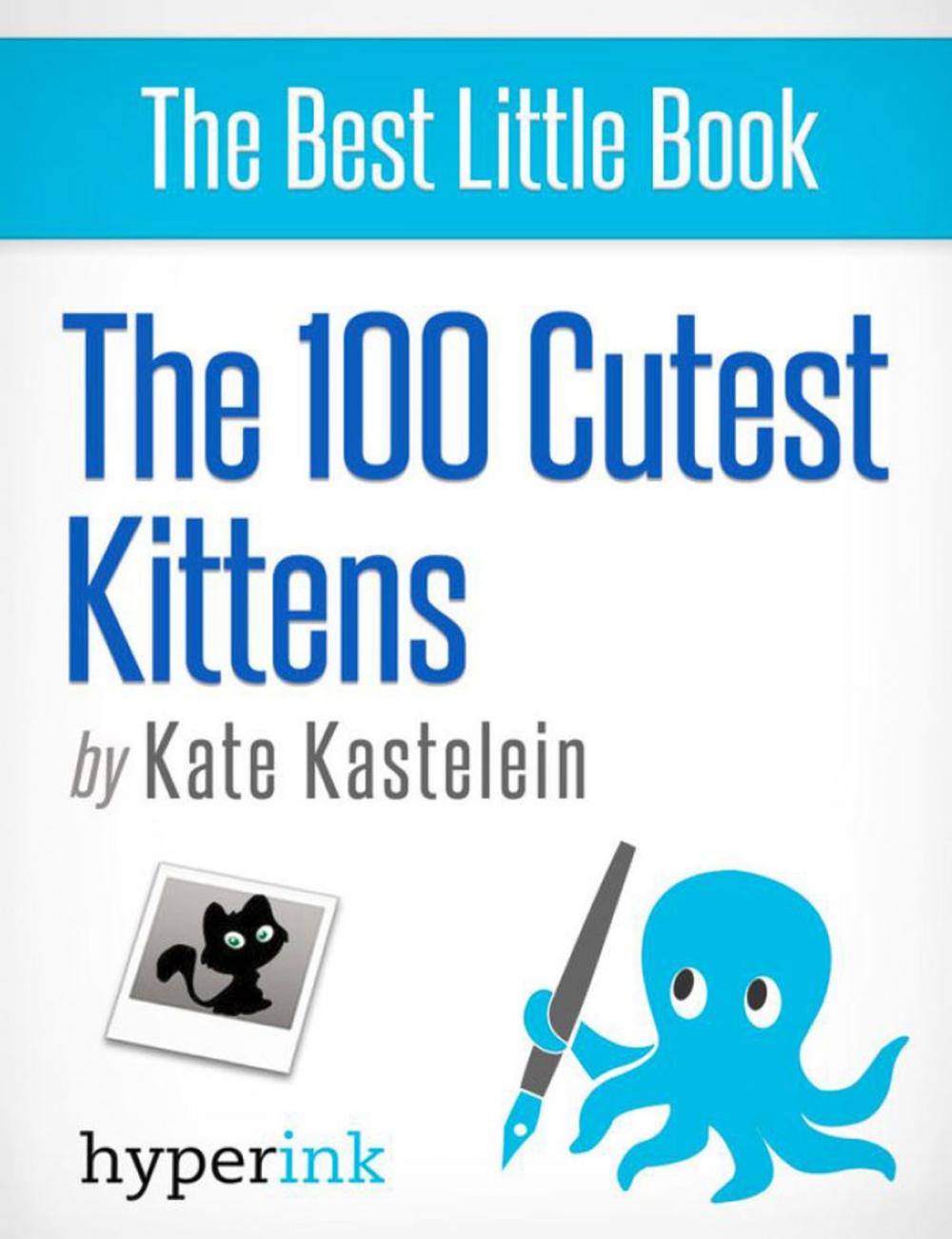 Big bigCover of The 100 Cutest Kittens