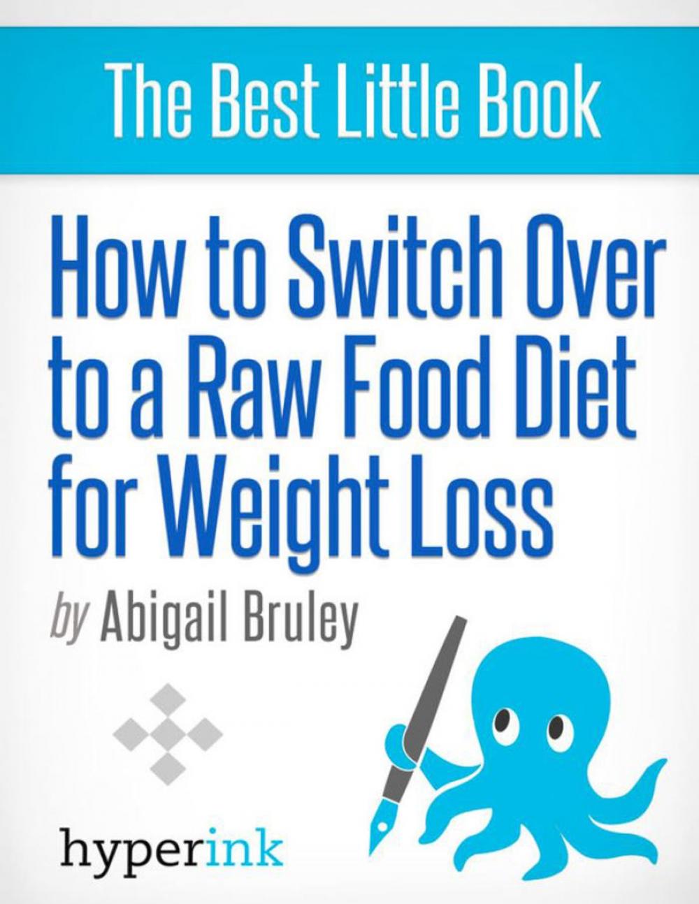 Big bigCover of How To Switch To A Raw Food Diet For Weight Loss