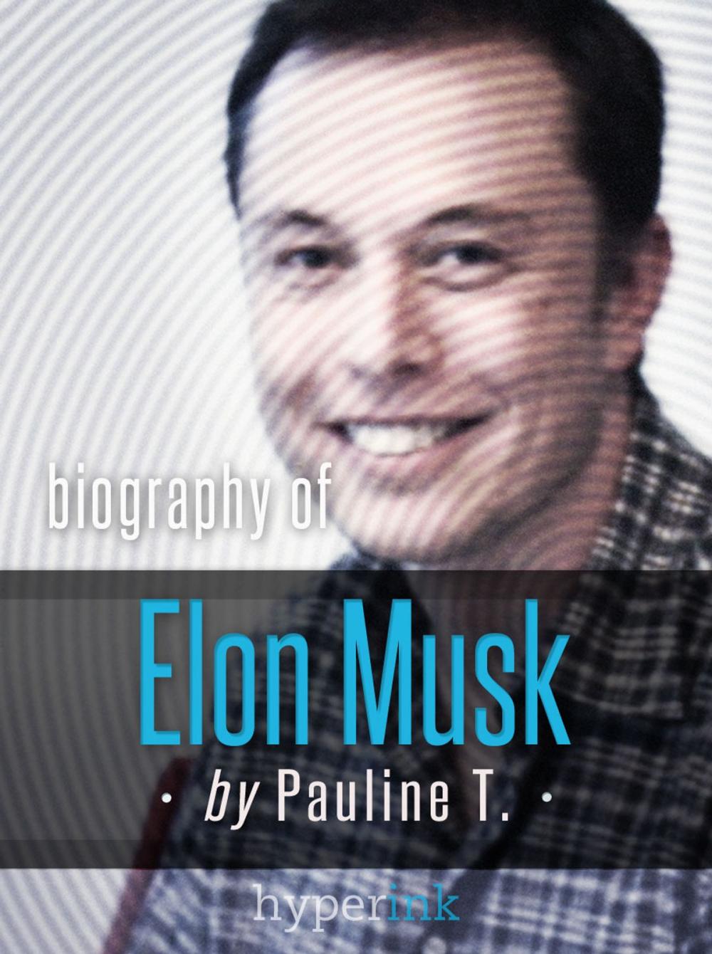 Big bigCover of Elon Musk: Biography of the Mastermind Behind Paypal, SpaceX, and Tesla Motors