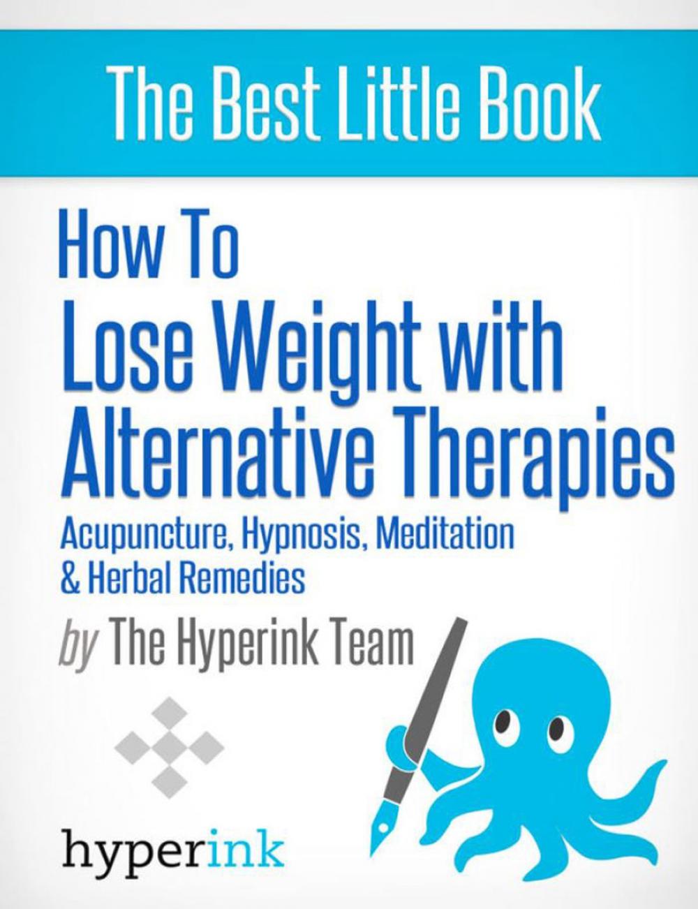Big bigCover of How to Lose Weight with Alternative Therapies: Acupuncture, Hypnosis, Meditation and Herbal Remedies