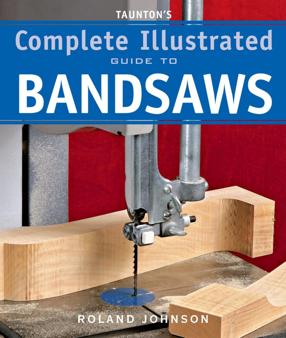 Big bigCover of Taunton's Complete Illustrated Guide to Bandsaws
