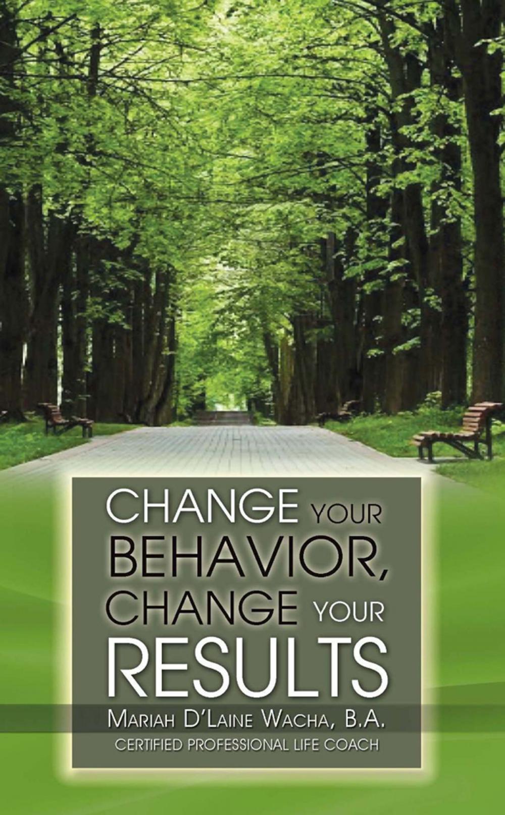 Big bigCover of Change Your Behavior, Change Your Results