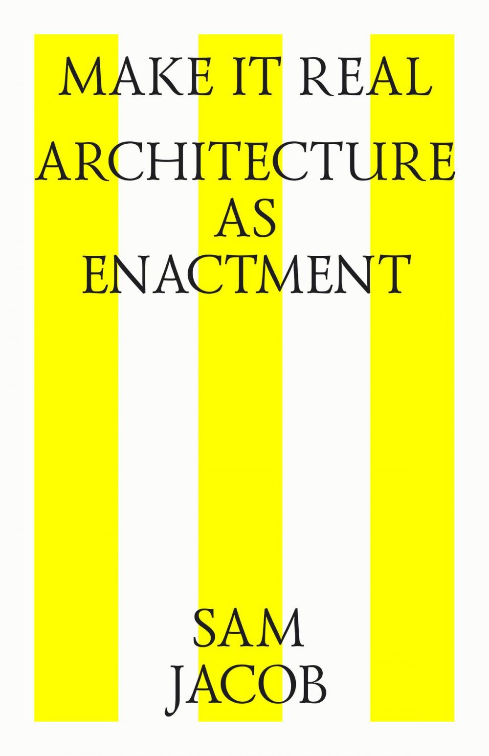 Big bigCover of Make it real. Architecture as enactment
