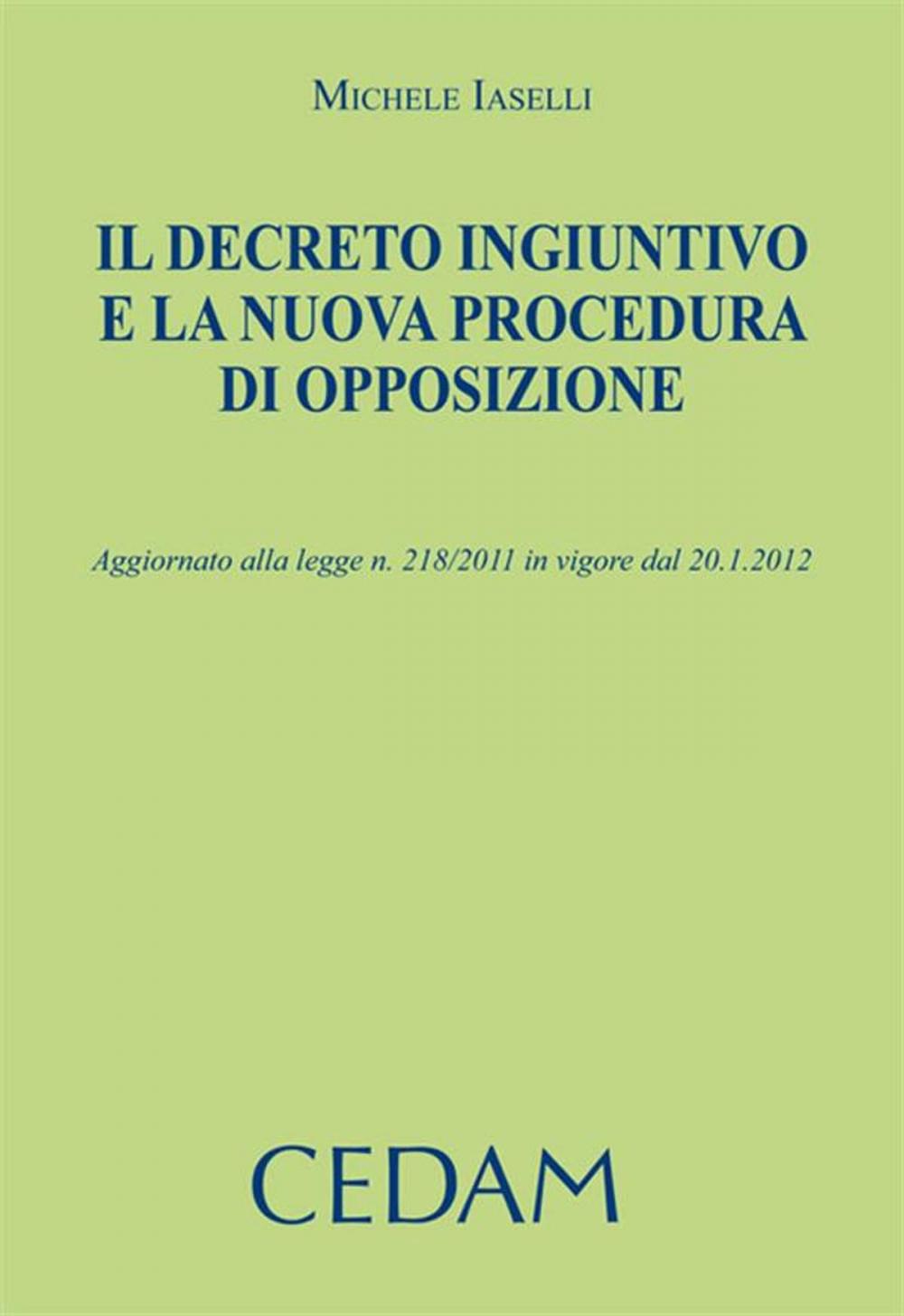 Big bigCover of Il decreto ingiuntivo e la nuova procedura di opposizione. Aggiornato alla legge n.218/2011 in vigore dal 20.1.2012