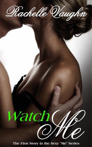 Cover of the book Watch Me by Rachelle Vaughn