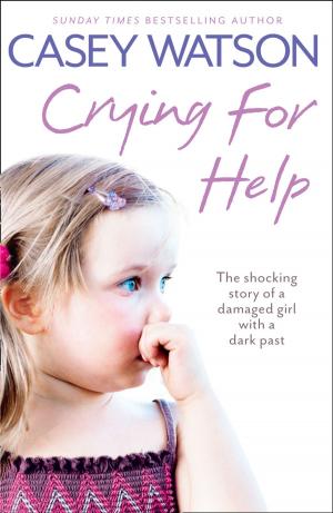 Cover of the book Crying for Help: The Shocking True Story of a Damaged Girl with a Dark Past by Lorraine Wilson, Vonnie Davis, Sun Chara, Charlotte Phillips