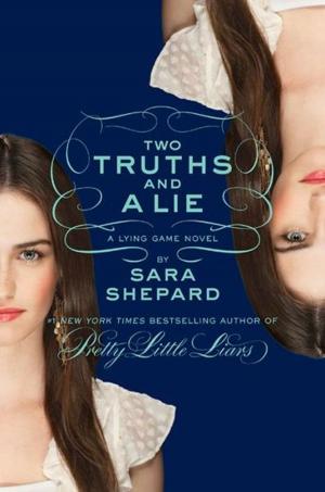 Cover of the book The Lying Game #3: Two Truths and a Lie by Aprilynne Pike, Veronica Roth, Bethany Griffin, Dan Wells, Elizabeth Norris, S. J. Kincaid