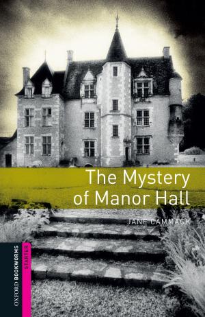 Cover of the book The Mystery of Manor Hall Starter Level Oxford Bookworms Library by Steven J. Friesen