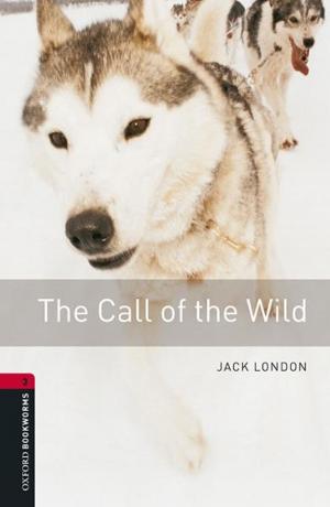 Cover of the book The Call of the Wild Level 3 Oxford Bookworms Library by 