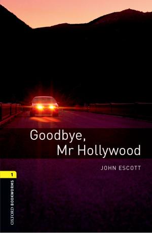 Cover of the book Goodbye Mr Hollywood Level 1 Oxford Bookworms Library by Roger G. Harrison, Paul W. Todd, Scott R. Rudge, Demetri P. Petrides