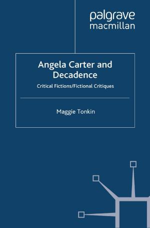 Cover of the book Angela Carter and Decadence by Kathryn Kirkpatrick, Borbála Faragó