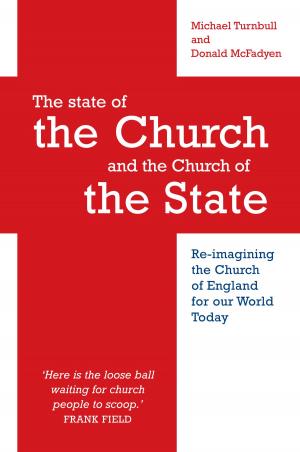 Cover of the book The State of the Church and the Church of the State: Re-imagining the Church of England for our world today by 