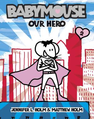 Cover of the book Babymouse #2: Our Hero by Sean Phillips, Riccardo Burchielli, Brian Wood, Pete Doree, Leandro Fernandez