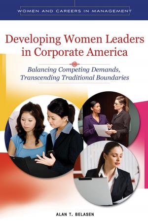 Cover of the book Developing Women Leaders in Corporate America: Balancing Competing Demands, Transcending Traditional Boundaries by 