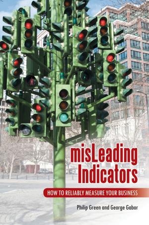 Cover of the book misLeading Indicators: How to Reliably Measure Your Business by José Blanco F., Patricia Kay Hunt-Hurst, Heather Vaughan Lee, Mary Doering