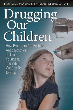 Cover of the book Drugging Our Children: How Profiteers Are Pushing Antipsychotics on Our Youngest, and What We Can Do to Stop It by Rosemary Chance, Laura Sheneman