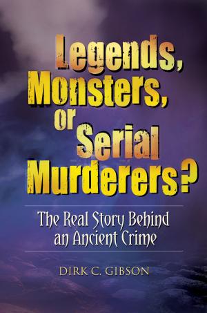 Cover of the book Legends, Monsters, or Serial Murderers? The Real Story Behind an Ancient Crime by Neil deGrasse Tyson