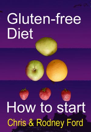 Cover of the book Gluten-free Diet: How to Start by Rick Wallace Ph.D, Psy.D.