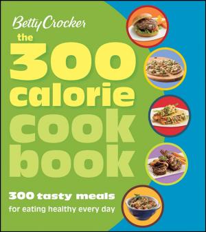 Cover of the book Betty Crocker The 300 Calorie Cookbook by Antoine Audouard
