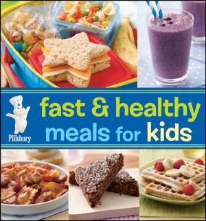 Cover of the book Pillsbury Fast &amp; Healthy Meals for Kids by Joelle Charbonneau