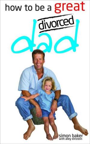 Cover of the book How to be a Great Divorced Dad by Wendy Hobson