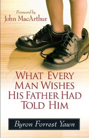 Cover of the book What Every Man Wishes His Father Had Told Him by S. Marie Nicholas