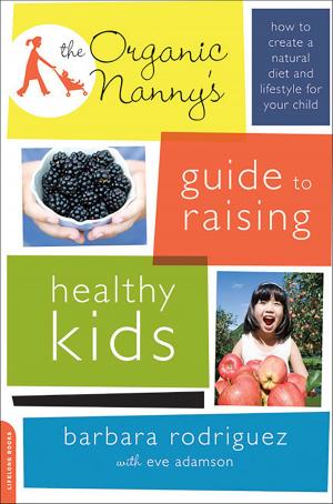 Cover of the book The Organic Nanny's Guide to Raising Healthy Kids by Steve Martin